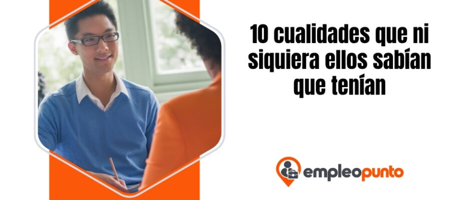 10 cualidades que ni siquiera ellos sabían que tenían
