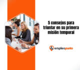 5 consejos para triunfar en su primera misión temporal