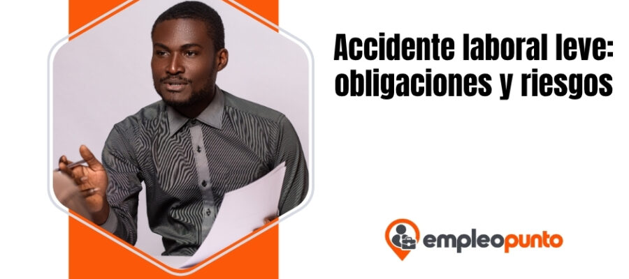 Accidente laboral leve: obligaciones y riesgos