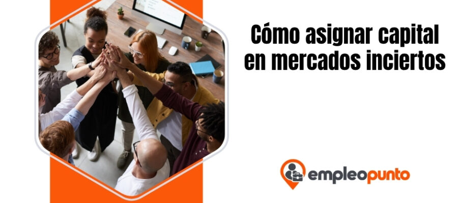 Asignación de capital en mercados inciertos: cómo los líderes estratégicos deciden cuándo invertir, esperar o preservar liquidez