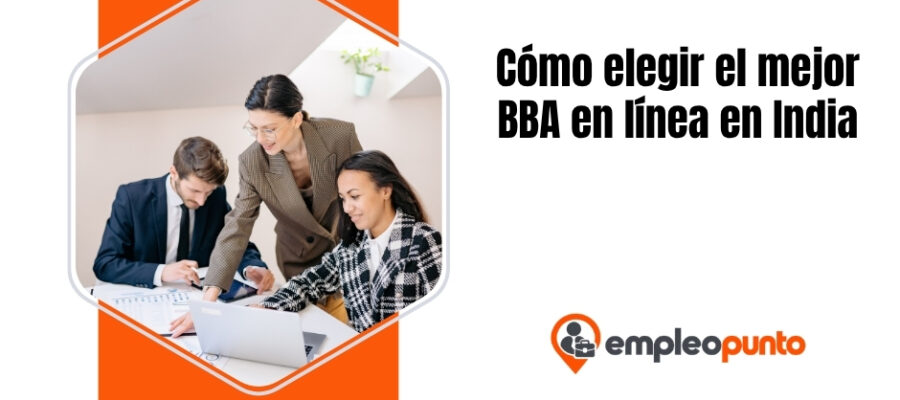 Cómo elegir el mejor BBA en línea en India con habilidades relevantes para la industria