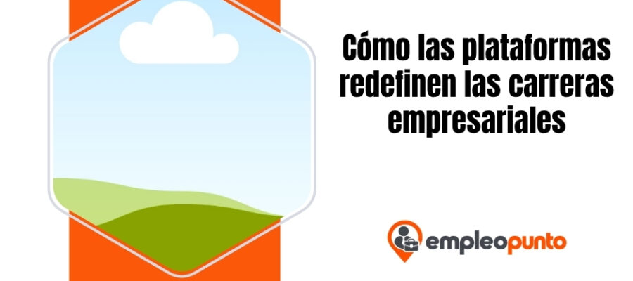 Cómo la economía de plataformas está redefiniendo las carreras empresariales