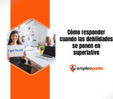 Cómo responder cuando las debilidades se ponen en superlativo