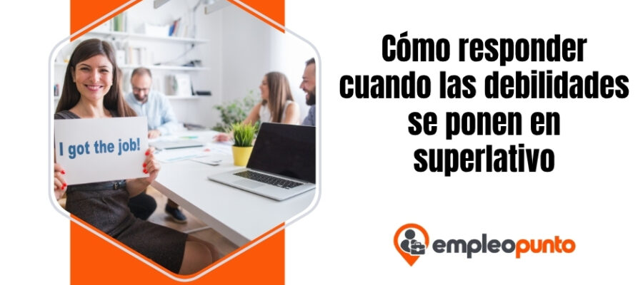 Cómo responder cuando las debilidades se ponen en superlativo
