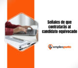 Cómo sabes que estás a punto de contratar a un candidato inadecuado