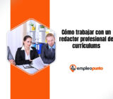 Cómo trabajar con un redactor profesional de currículums
