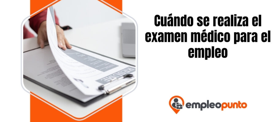 Cuándo se realiza el examen médico para el empleo