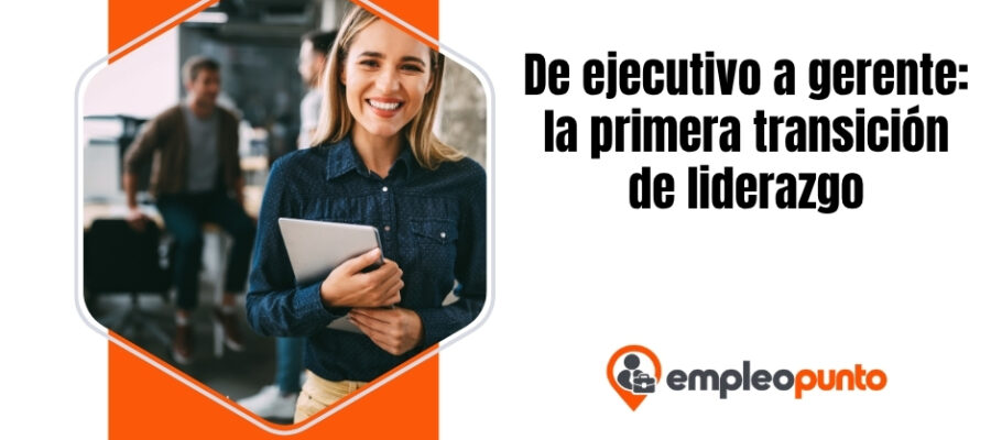 De ejecutivo a gerente: por qué importa la primera transición de liderazgo