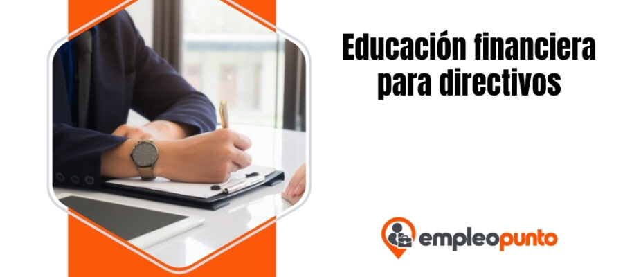Educación financiera para directivos sin formación en finanzas: de la experiencia funcional al juicio empresarial