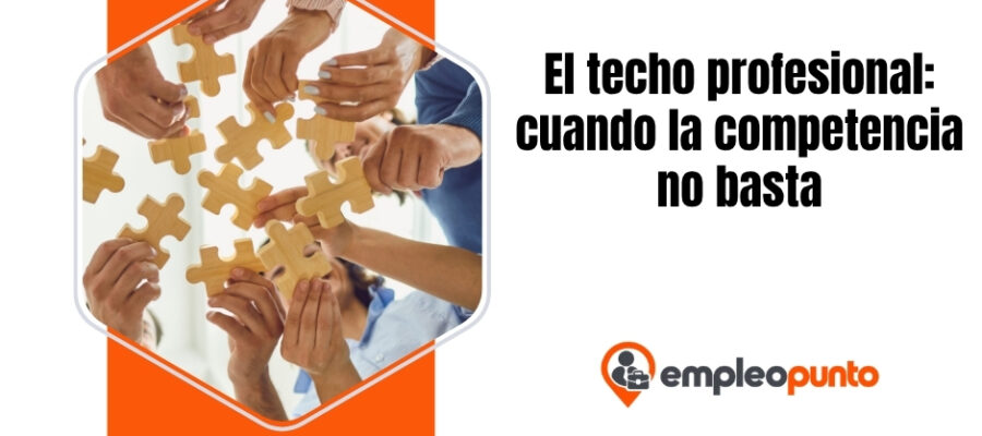 El techo profesional del que nadie habla: por qué la competencia por sí sola no basta para crecer en la carrera