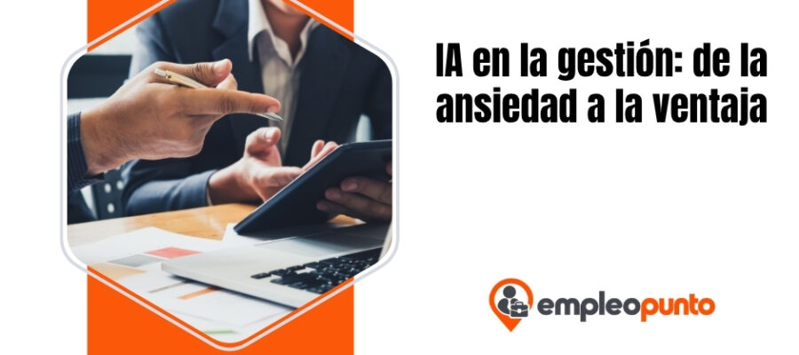 IA en la gestión: de la ansiedad por la automatización a la ventaja en el liderazgo