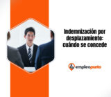 Indemnización por desplazamiento: cuándo se concede y por qué es esencial