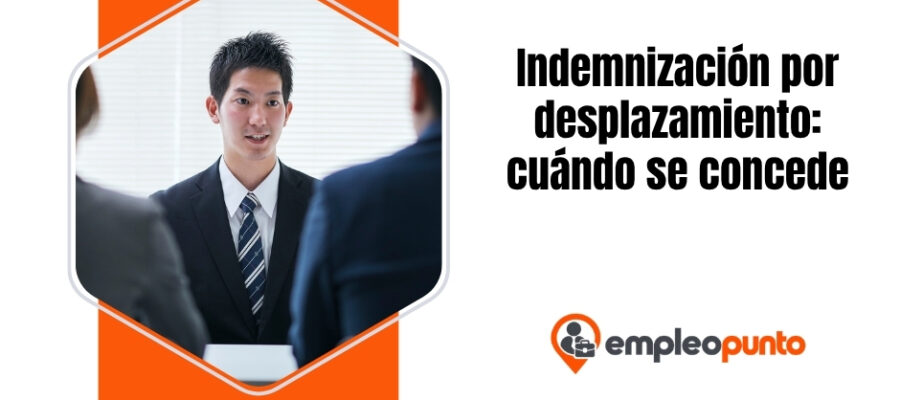Indemnización por desplazamiento: cuándo se concede y por qué es esencial