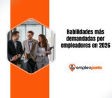 Las habilidades más demandadas por los empleadores en 2026 y cómo desarrollarlas