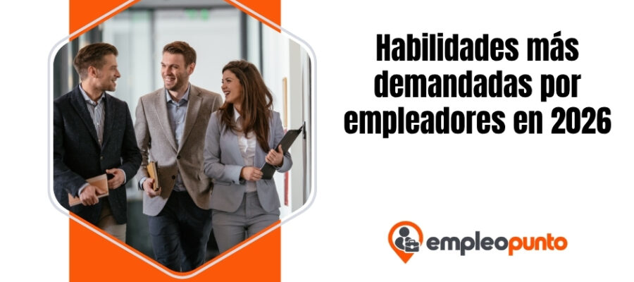 Las habilidades más demandadas por los empleadores en 2026 y cómo desarrollarlas