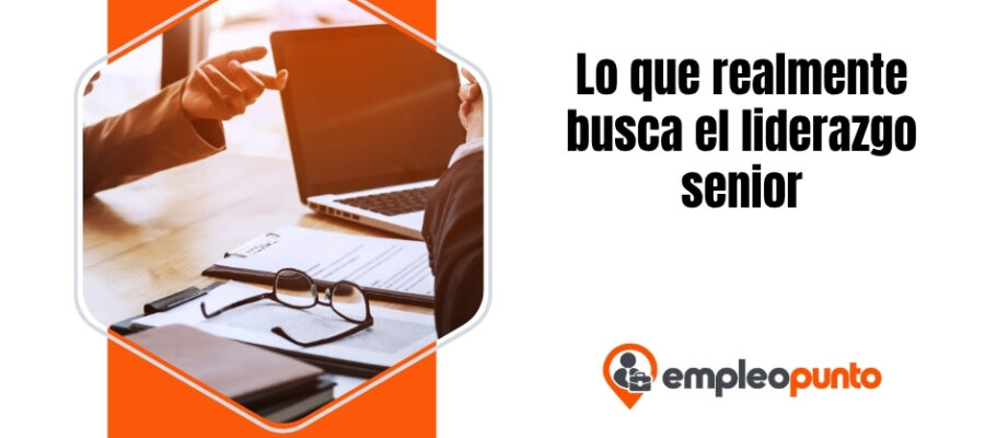 Lo que realmente busca el liderazgo senior: pasar del rendimiento a la confianza, el criterio y el impacto en toda la empresa
