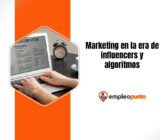 Marketing en la era de los influencers y los algoritmos: lo que deben aprender los futuros directivos