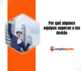 Por qué algunos equipos superan sistemáticamente a otros: la disciplina de gestión detrás del rendimiento colectivo