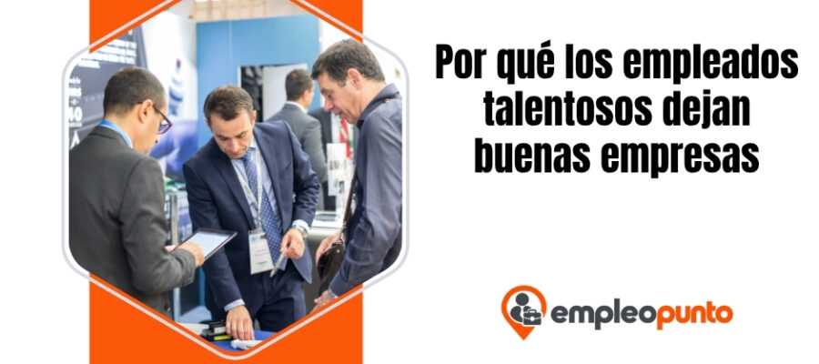 Por qué los empleados talentosos dejan buenas empresas: lo que deben entender los gerentes, los estudiantes y los futuros líderes