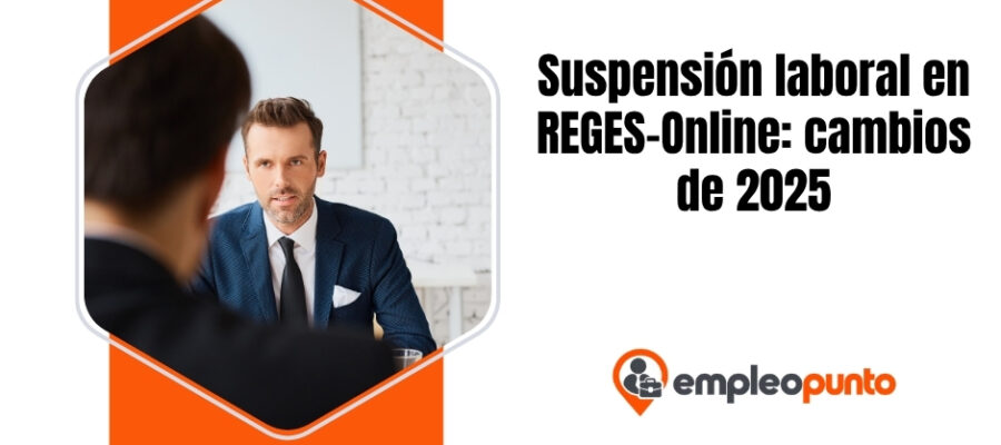 Suspensión del contrato de trabajo en Reges-Online: nuevas obligaciones en 2025