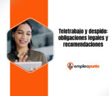 Teletrabajo y despido: obligaciones legales y recomendaciones