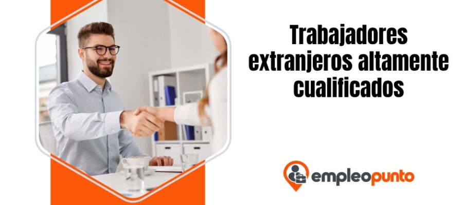 Trabajadores extranjeros altamente cualificados